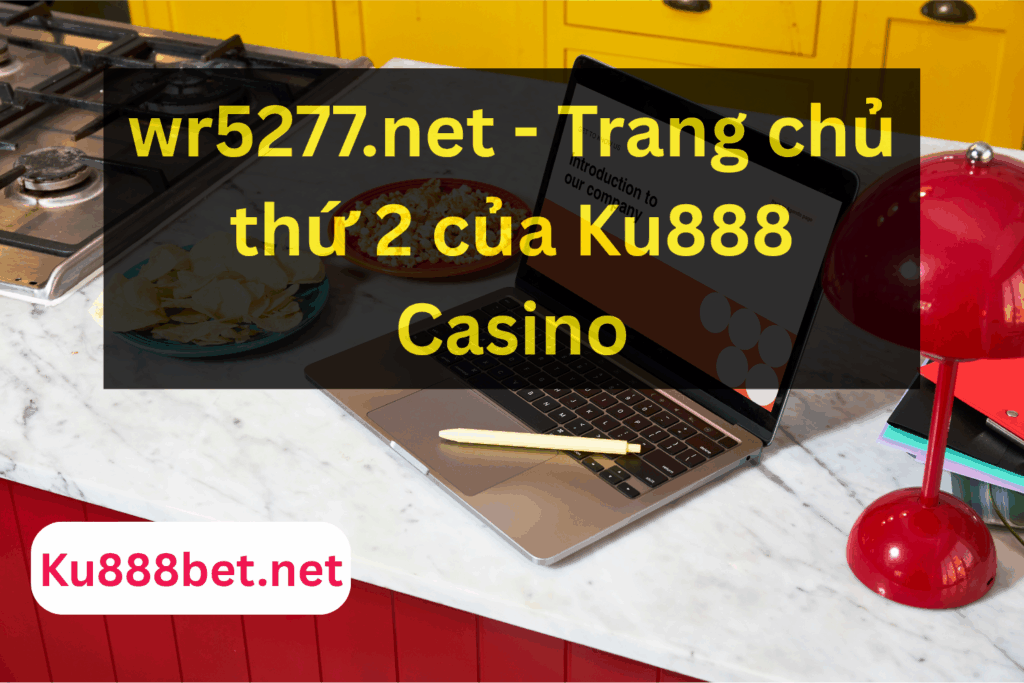 wr5277.net - Trang chủ thứ 2 của Ku888 Casino